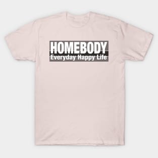 Homebody everyday happy life T-Shirt